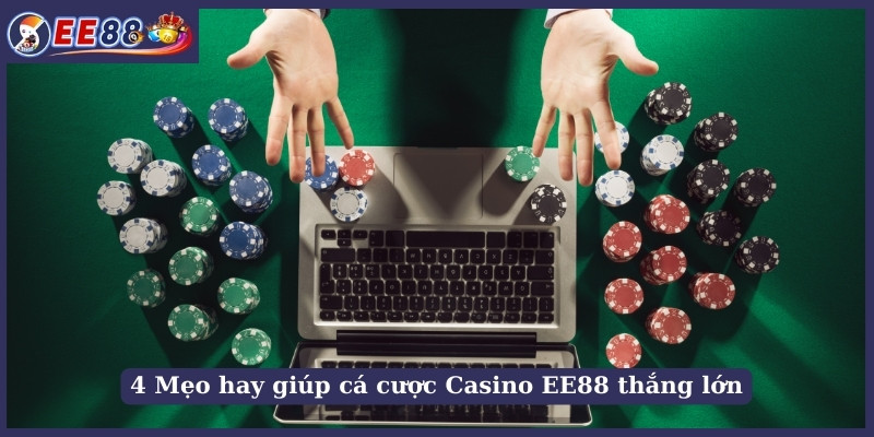 4 Mẹo hay giúp cá cược Casino EE88 thắng lớn