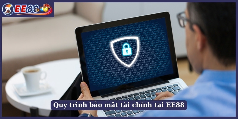 Quy trình bảo mật tài chính tại EE88