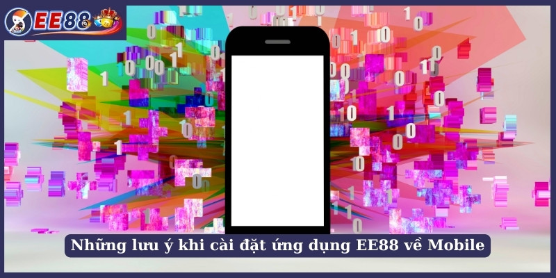 Những lưu ý khi cài đặt ứng dụng EE88 về Mobile